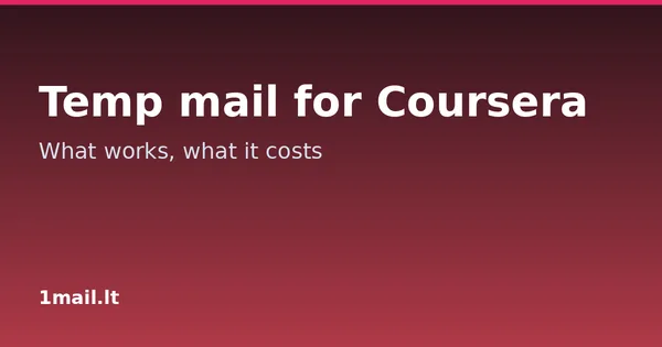 Temp Mail for Coursera: What Works and What It Costs You