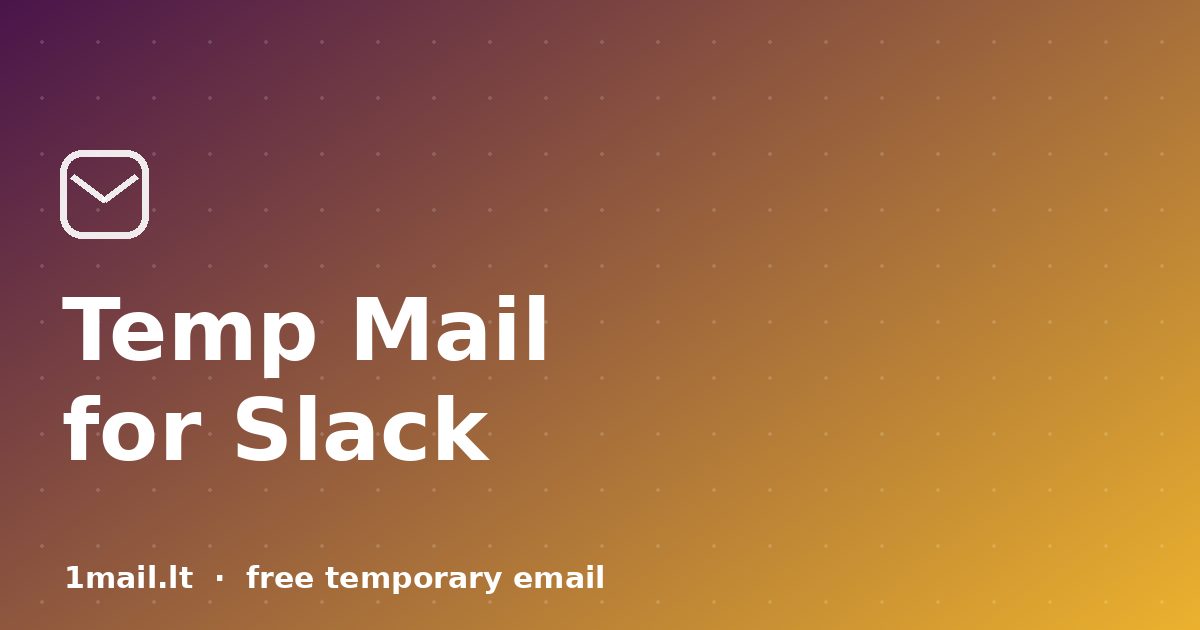 Temp Mail for Slack: Join Communities Without the Email Trail