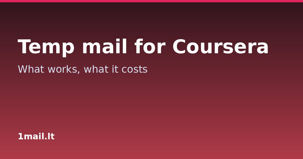 Temp Mail for Coursera: What Works and What It Costs You
